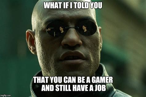 What If I Told You Gamer Imgflip