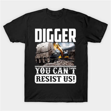 Digger You Cant Resist Us Digger T Shirt Teepublic