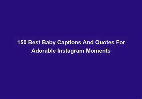 150 Best Baby Captions And Quotes For Adorable Instagram Moments 2023