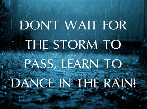 Dont Wait For The Storm To Pass Learn To Dance In The
