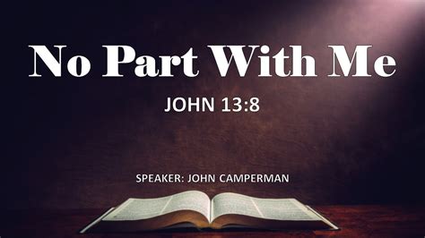 52123 Sermon No Part With Me Speaker John Camperman Youtube