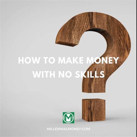 13 Ways To Make Money With No Skills Millennial Money