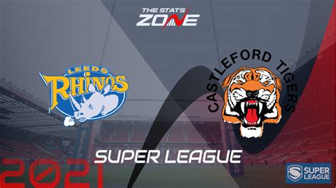 2021 super league leeds rhinos vs castleford tigers preview and prediction the stats zone