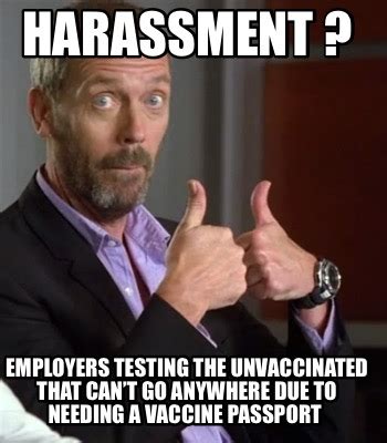 Meme Creator Funny Harassment Employers Testing The Unvaccinated