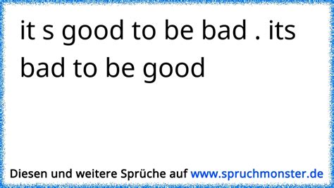 It S Good To Be Bad Its Bad To Be Good Spruchmonsterde