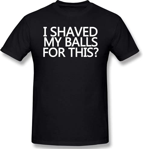 Amazon Com Mens I Shaved My Balls For This Graphic Funny T Shirt