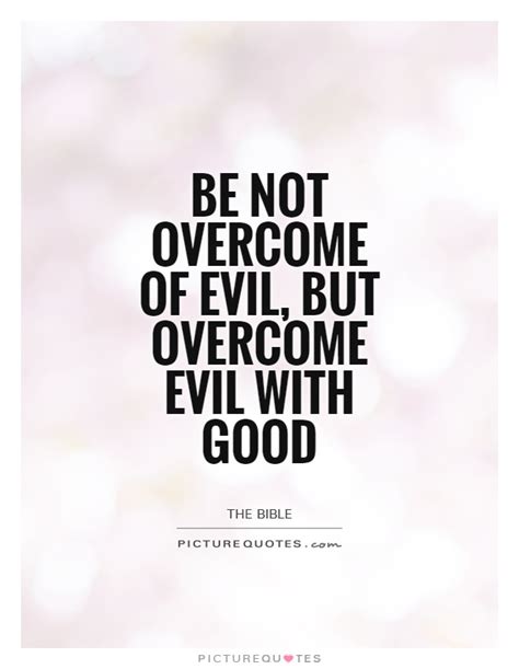 Good Overcomes Evil Quotes Quotesgram