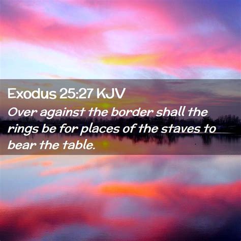 Exodus 2527 Kjv Over Against The Border Shall The Rings Be For