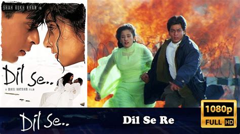 Dil Se Re Hindi Full Video Song Dil Se 1080p Ar Rahman