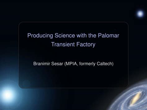 Ppt Producing Science With The Palomar Transient Factory Powerpoint
