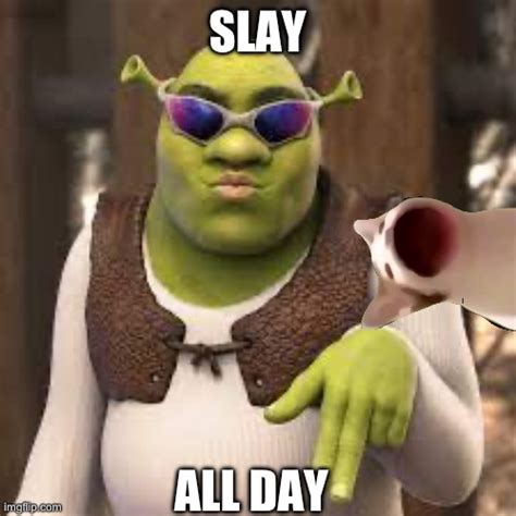 Slay All Shreck Imgflip