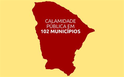 Aprovado Estado De Calamidade Pública Em 102 Cidades Cearenses Fetamce
