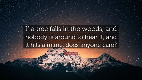 Gary Larson Quote If A Tree Falls In The Woods And Nobody Is Around