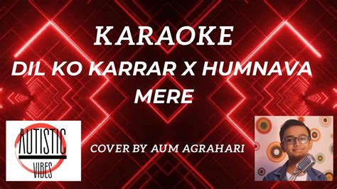 Dil Ko Karar Aaya X Humnava Mere Karaoke Youtube