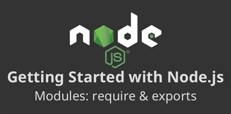 Getting Started With Nodejs Modules Require Exports Imports And Beyond