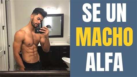 C Mo Ser Un Macho Alfa S El Chico Malo Que Quieren Las Mujeres Youtube