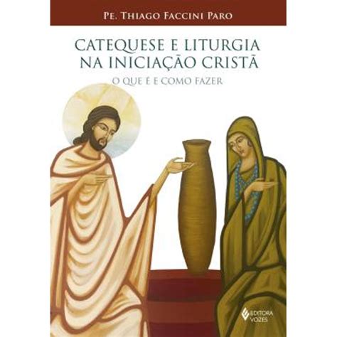 Catequese E Liturgia Na Iniciação Cristã Livrofacil