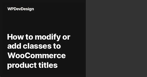 How To Modify Or Add Classes To Woocommerce Product Titles