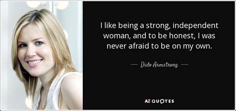 Here, we have collected strong women quotes to inspire women everywhere. TOP 25 QUOTES BY DIDO ARMSTRONG | A-Z Quotes