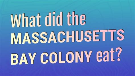 What Did The Massachusetts Bay Colony Eat Youtube