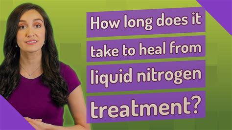 How Long Does It Take To Heal From Liquid Nitrogen Treatment Youtube