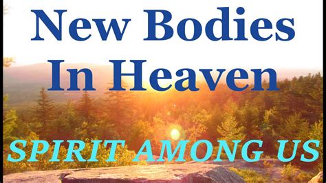 New Bodies In Heaven September 24th Daily Devotional Spirit Among