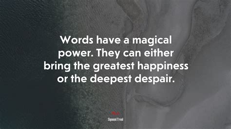Words Have A Magical Power They Can Either Bring The Greatest