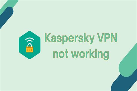 Kaspersky Vpn Not Working Troubleshoot Like A Pro Easily