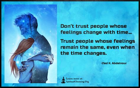 Have you ever complained about the people changing with time? Don't trust people whose feelings change with time ...