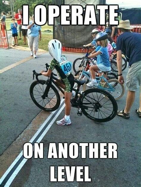 I Operate On Another Level Cycling Memes Cycling Quotes Life Cycling