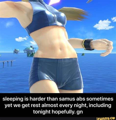 Sleeping Is Harder Than Samus Abs Sometimes Yet We Get Rest Almost