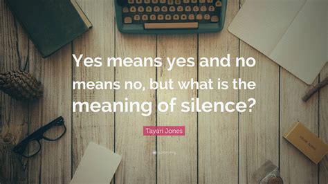 Tayari Jones Quote “yes Means Yes And No Means No But What Is The Meaning Of Silence”