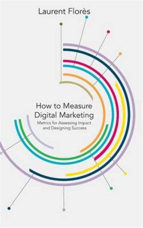How To Measure Digital Marketing Metrics For Assessing Impact And