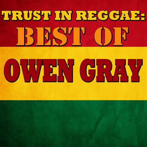 Trust In Reggae Best Of Owen Gray Compilation By Owen Gray Spotify