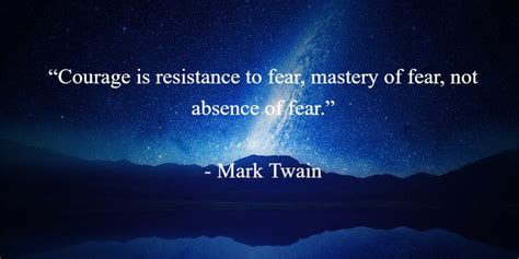 “courage Is Resistance To Fear Mastery Of Fear Not Absence Of Fear” Mark Twain Courage