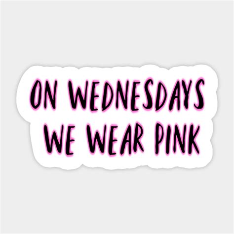 On Wednesdays We Wear Pink On Wednesdays We Wear Pink Sticker Teepublic