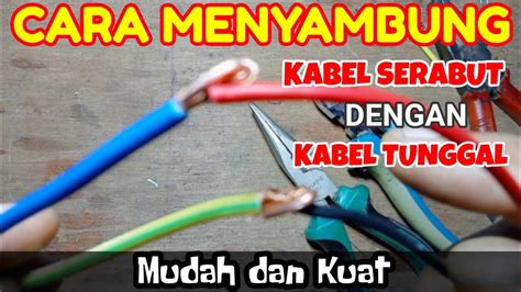 Cara Menyambung Kabel Serabut Dan Kabel Tunggal Yang Benar Youtube