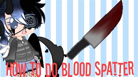 How To Do Blood Splatter On Gacha Club Gacha Club Tutorial Youtube