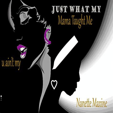 Just What My Mama Taught Me Uaintmy Von Nanette Maxine Bei Amazon Music Unlimited