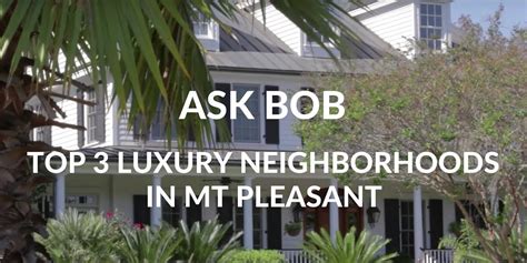 Top 3 Luxury Neighborhoodsmtpleasantsc “ask Bob” Charleston Videos