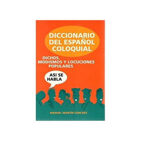 Diccionario del español coloquial dichos modismos y locuciones