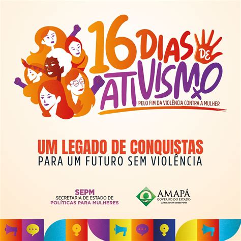 Portal Governo do Amapá Campanha dos Dias de Ativismo pelo Fim da Violência Contra Mulheres