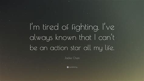 Jackie Chan Quote “im Tired Of Fighting Ive Always Known That I Can