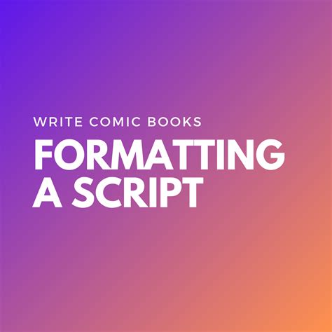 Write Comic Books 4 Tips For Formatting A Comic Book Script — Frank Gogol