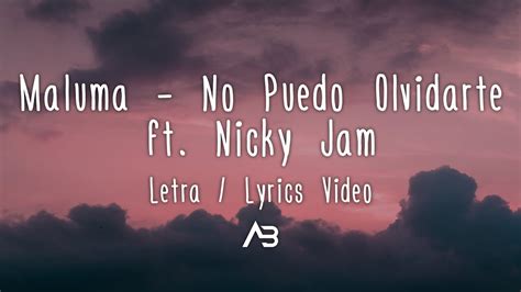 Maluma No Puedo Olvidarte Letra Lyrics Video Ft Nicky Jam Youtube