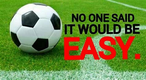 No One Said It Would Be Easy Sayings Soccer Soccer Ball