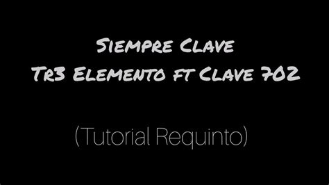 Siempre Clave T3r Elemento Ft Clave 702 Tutorial Requinto Youtube