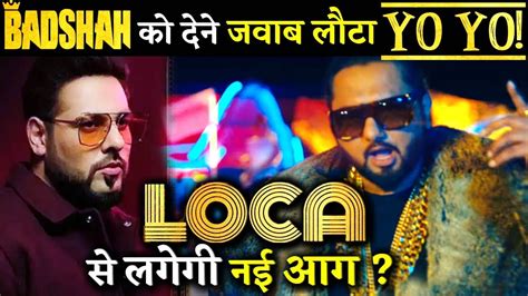 Yo Yo Honey Singh All Set To Shatter Badshah S Records With His New Song Loca Youtube