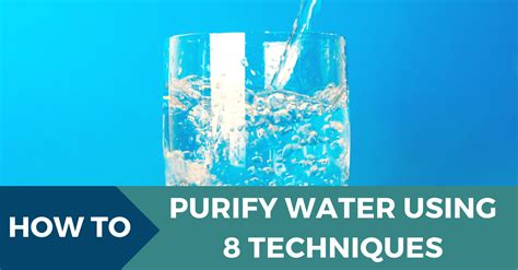 How To Purify Water 8 Essential Techniques That You Need To Know