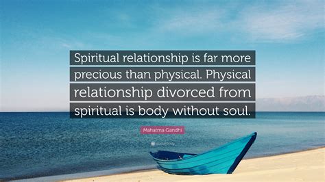 Mahatma Gandhi Quote Spiritual Relationship Is Far More Precious Than